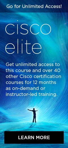Cisco Elite: Get unlimited access to this course and 40 other Cisco certification courses for 12 months as on-demand or instructor-led training.